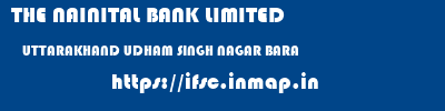 THE NAINITAL BANK LIMITED  UTTARAKHAND UDHAM SINGH NAGAR BARA   ifsc code